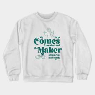 My Help Comes From the Lord the Maker of Heaven and Earth Crewneck Sweatshirt